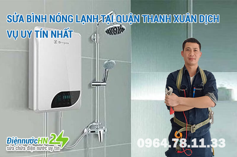 Sửa bình nóng lạnh tại quận Thanh Xuân dịch vụ uy tín nhất