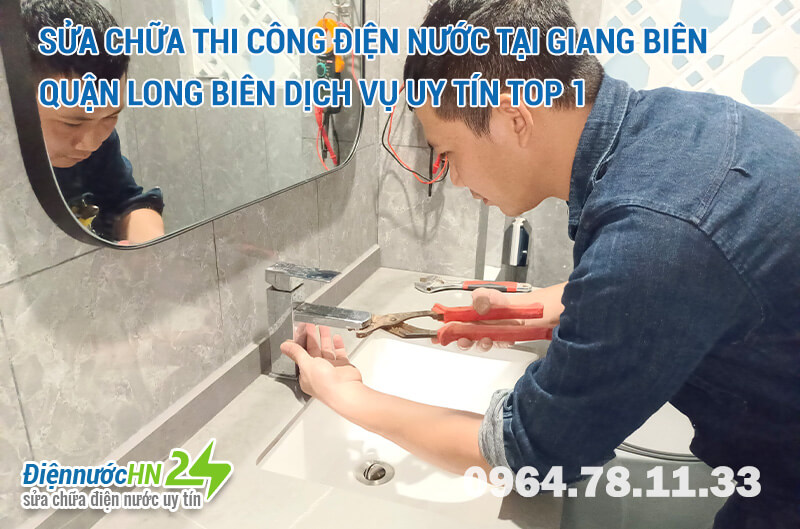 Sửa chữa thi công điện nước tại Giang Biên quận Long Biên dịch vụ uy tín Top 1